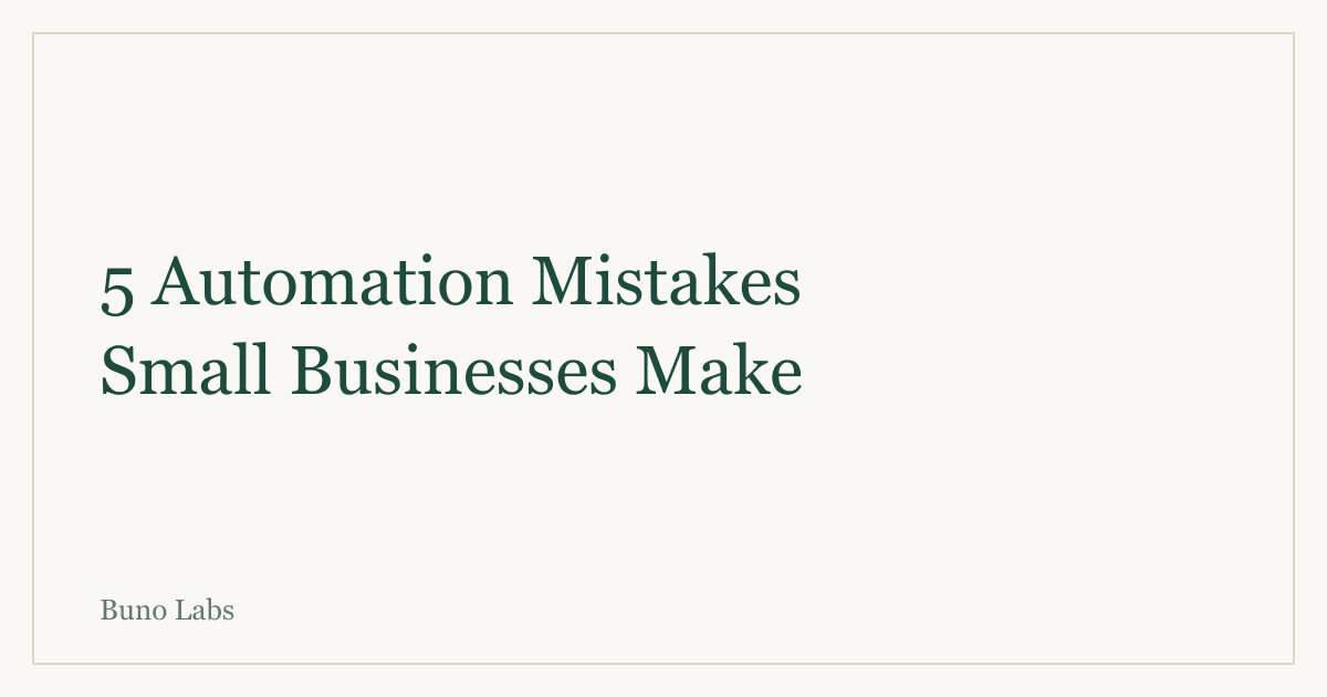 5 Automation Mistakes Small Businesses Make (From a Developer)